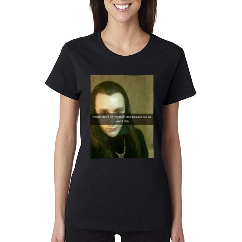 Aro Noooo Don't Kill Yourself Your Powers Are So Useful Aha Women T-Shirt