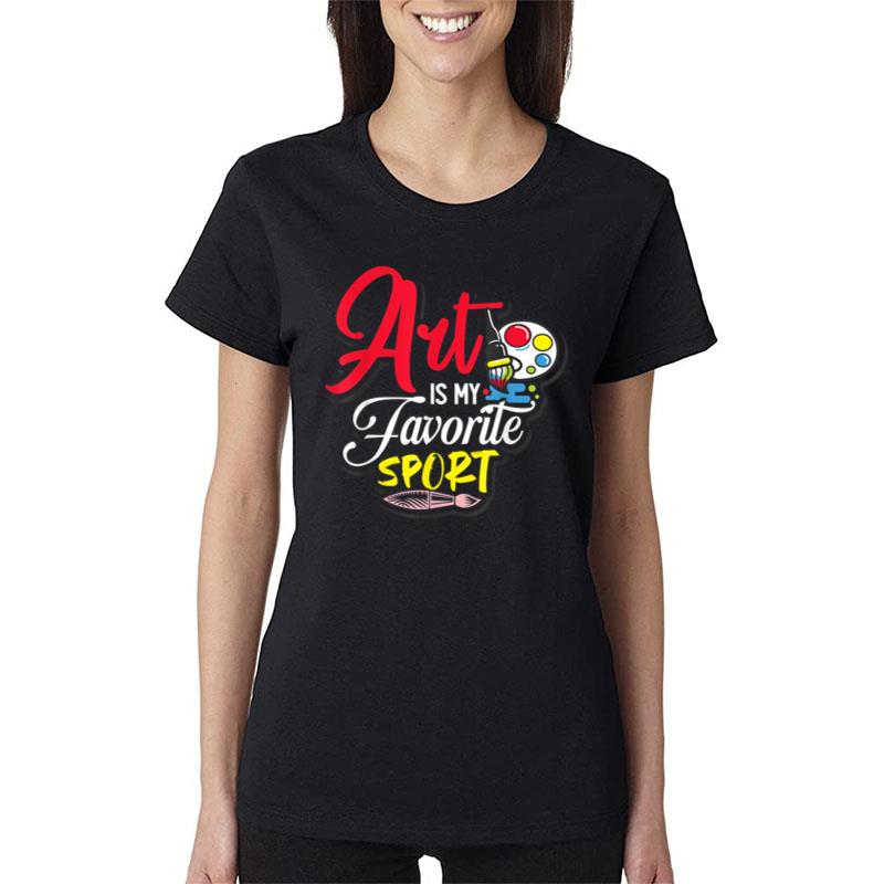 Art Is My Favorite Sport Women T-Shirt