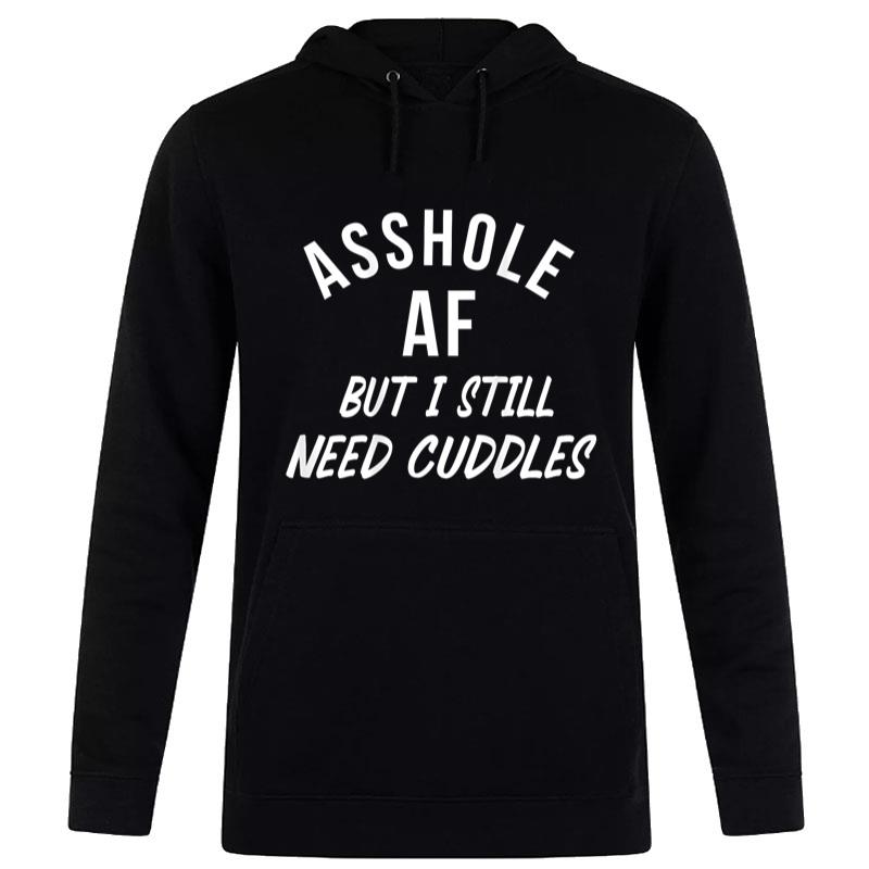 Asshole AF But I Still Need Cuddles Funny Sarcasm (on back) Women T-Shirt