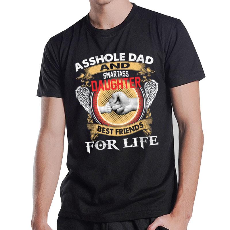 Asshole Dad And Smartass Daughter Best Friends For Life T-Shirt