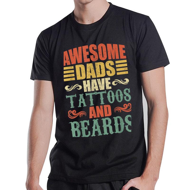 Awesome Dads Have Tattoos And Beards T-Shirt