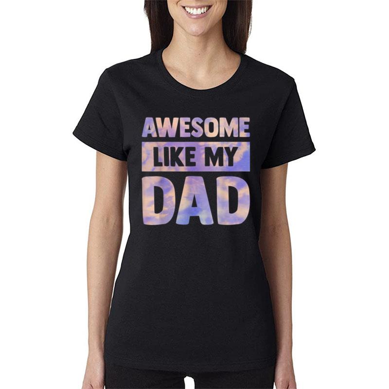 Awesome Like My Dad Matching Fathers Day Women T-Shirt