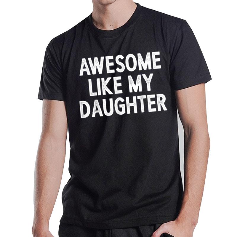 Awesome Like My Daughter Gifts Men Funny Fathers Day Dad T-Shirt