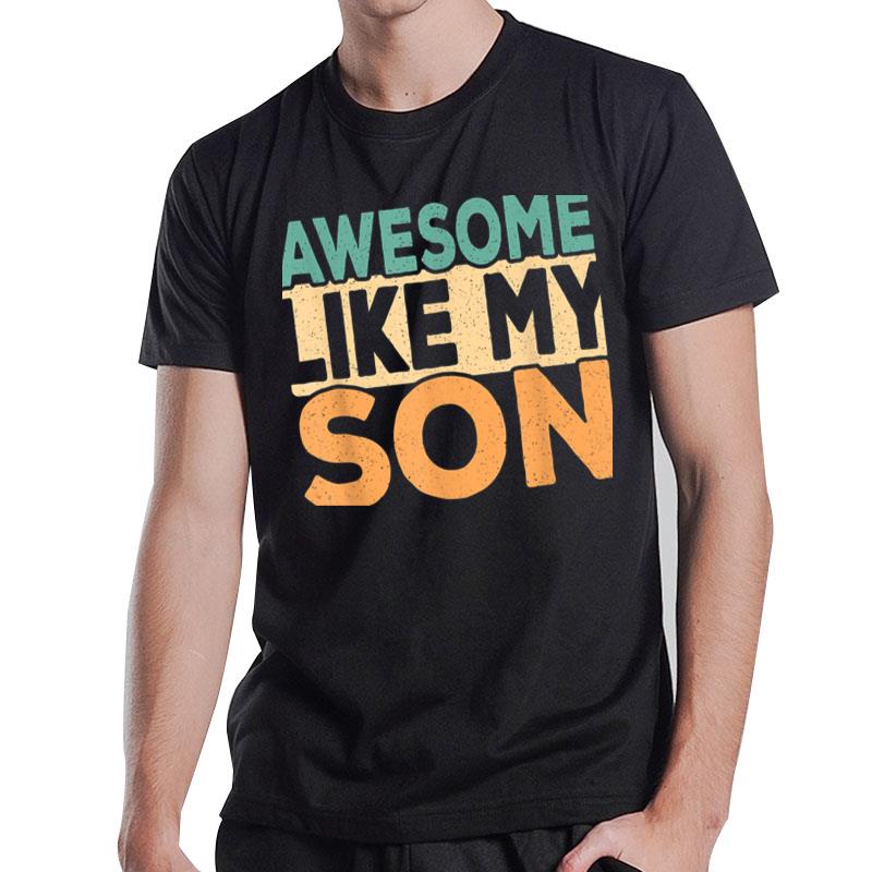 Awesome Like My Son Funny Retro Dad Mom Papa Mama Matching T-Shirt