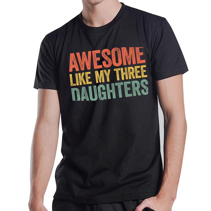 Awesome Like My Three Daughters T-Shirt