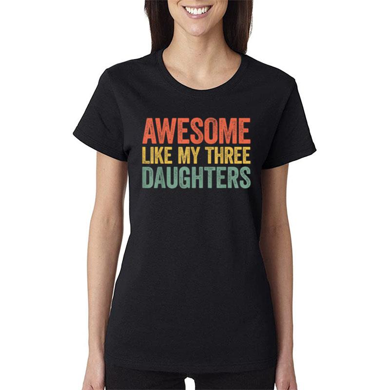 Awesome Like My Three Daughters Women T-Shirt