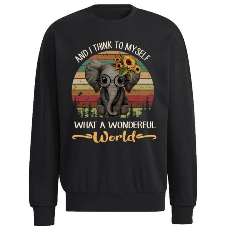 Baby Elephant Sunflower And I Think To Myself What A Wonderful World Sweatshirt