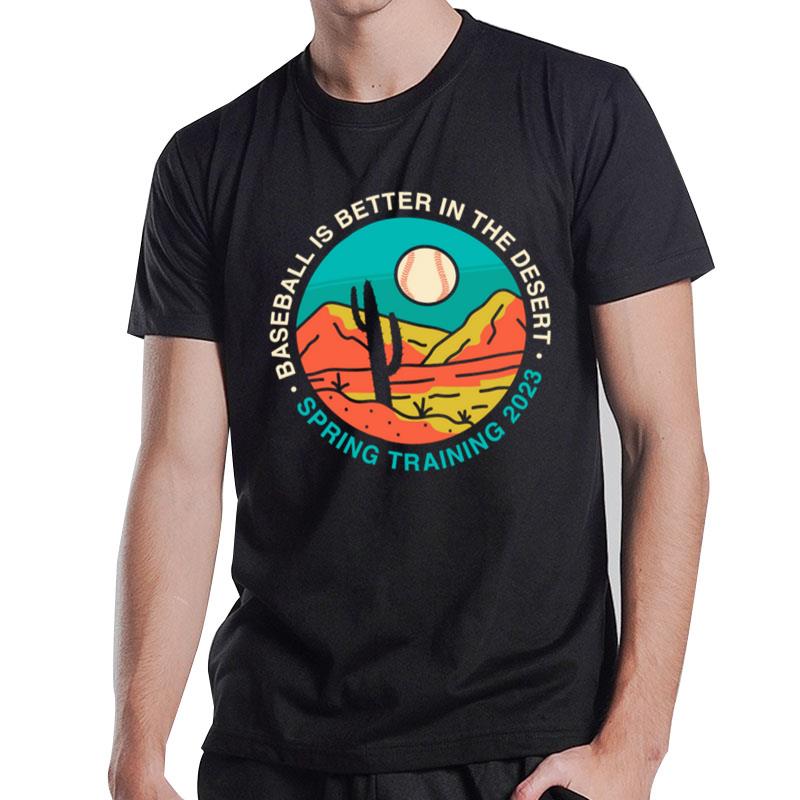 Baseball Is Better In The Desert Spring Training T-Shirt