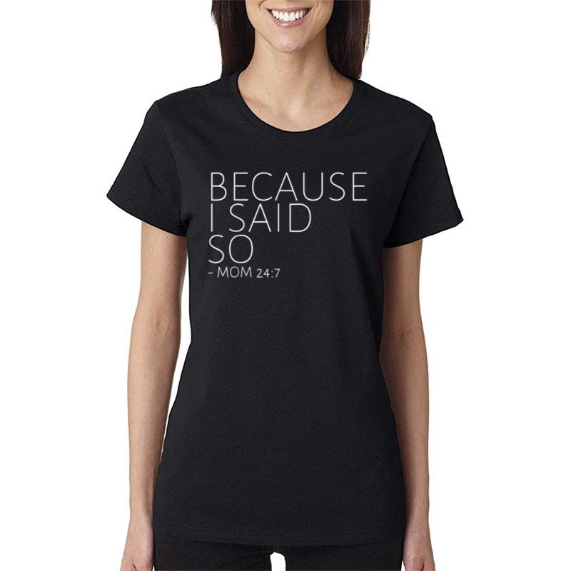 Because I Said So Mom 247 Women T-Shirt