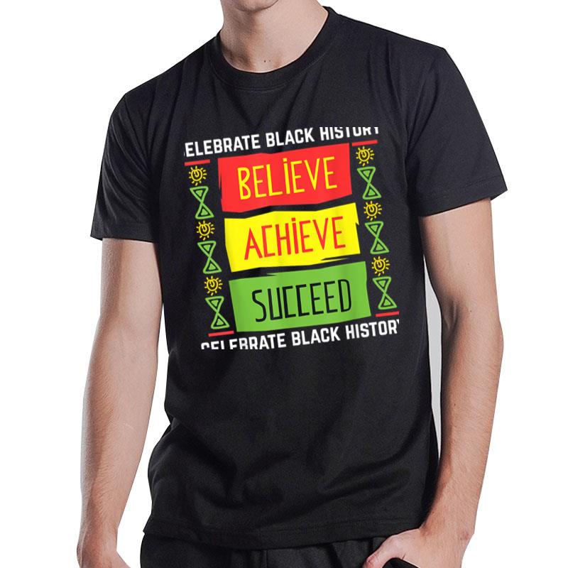 Believe Achieve Succeed Black History Gift Political T-Shirt