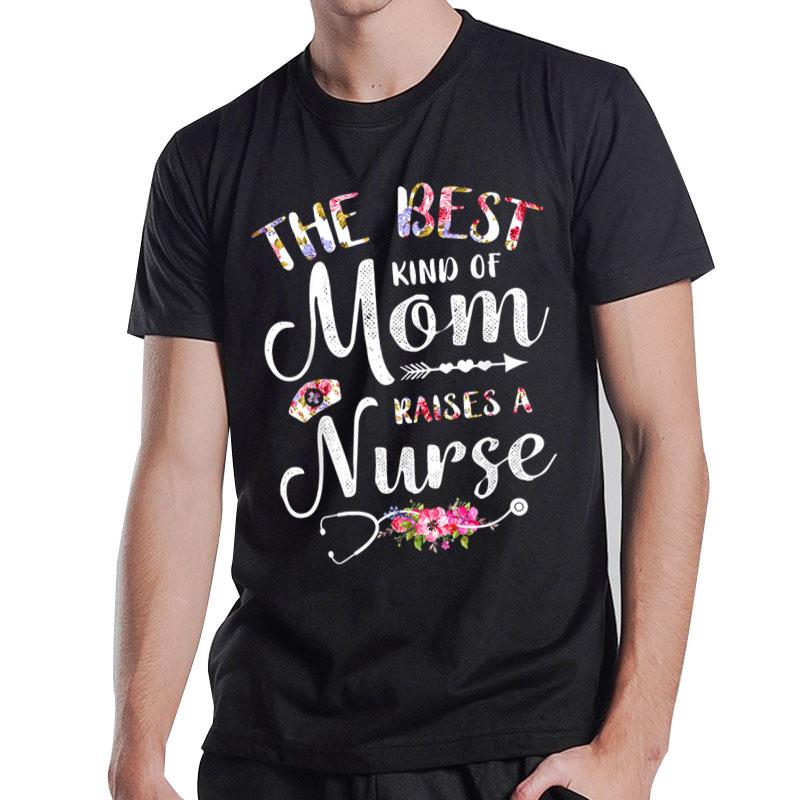 Best Kind Of Mom Raises A Nurse  Mothers Day Tee T-Shirt