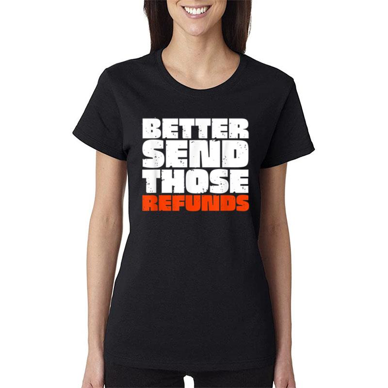 Better Send Those Refunds Funny Women T-Shirt