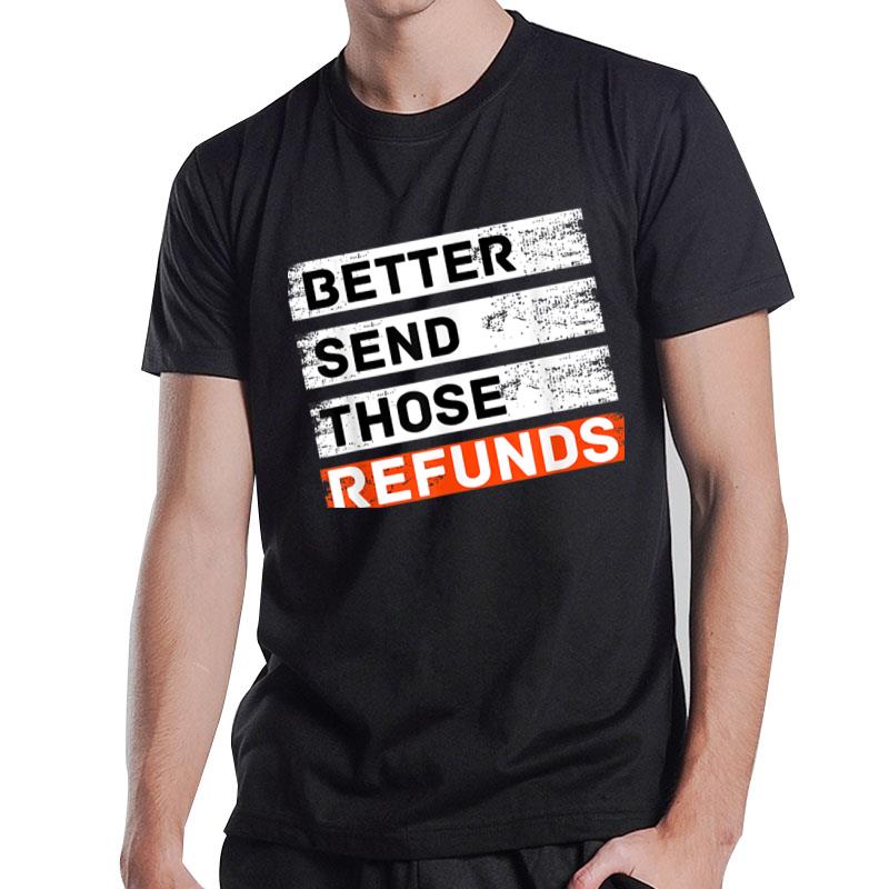 Better Send Those Refunds Ver 3 T-Shirt