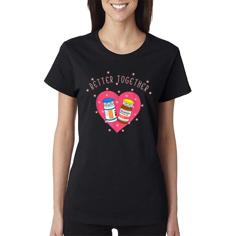 Better Together Haldol Ativan Funny Icu Nurse Valentines Women T-Shirt