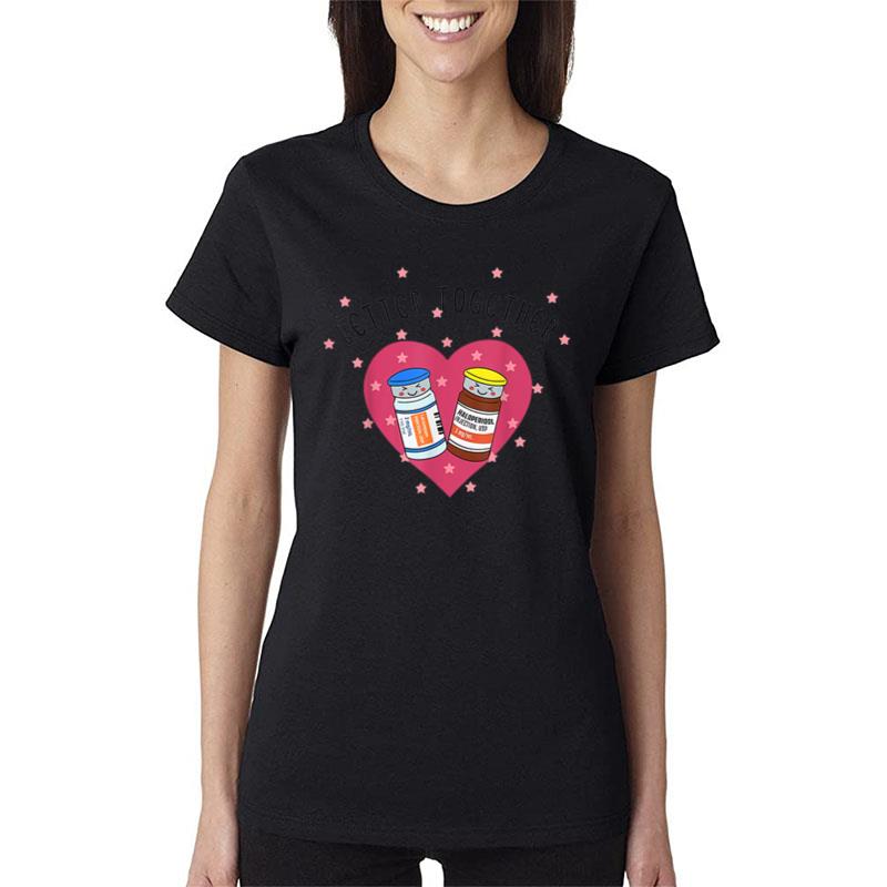 Better Together Haldol Ativan Icu Nurse Valentine'S Day Women T-Shirt