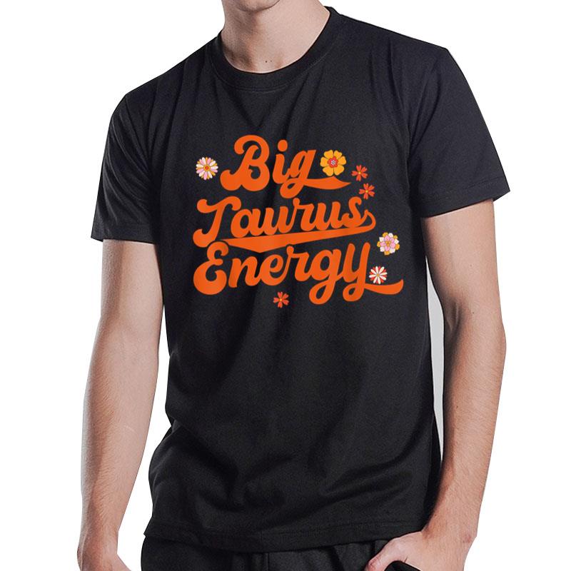 Big Taurus Energy Groovy Zodiac Sign Astrology Horoscope T-Shirt