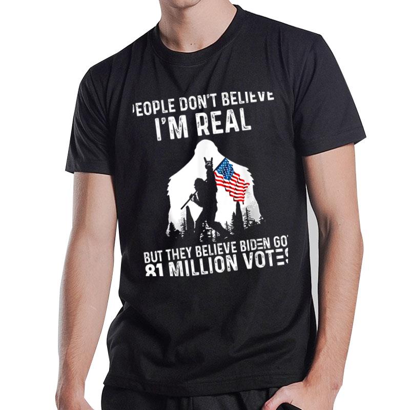 Bigfoot People Don'T Believe I'M Real But They Believe Biden T-Shirt