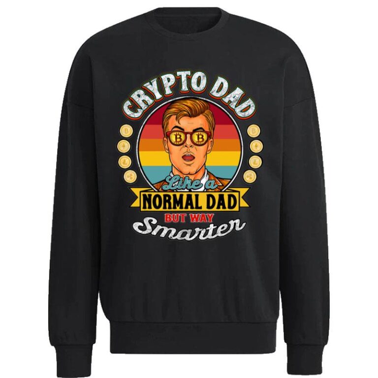 Bitcoin Coin Miner Crypto Dad Just Like A Normal Dad Sweatshirt