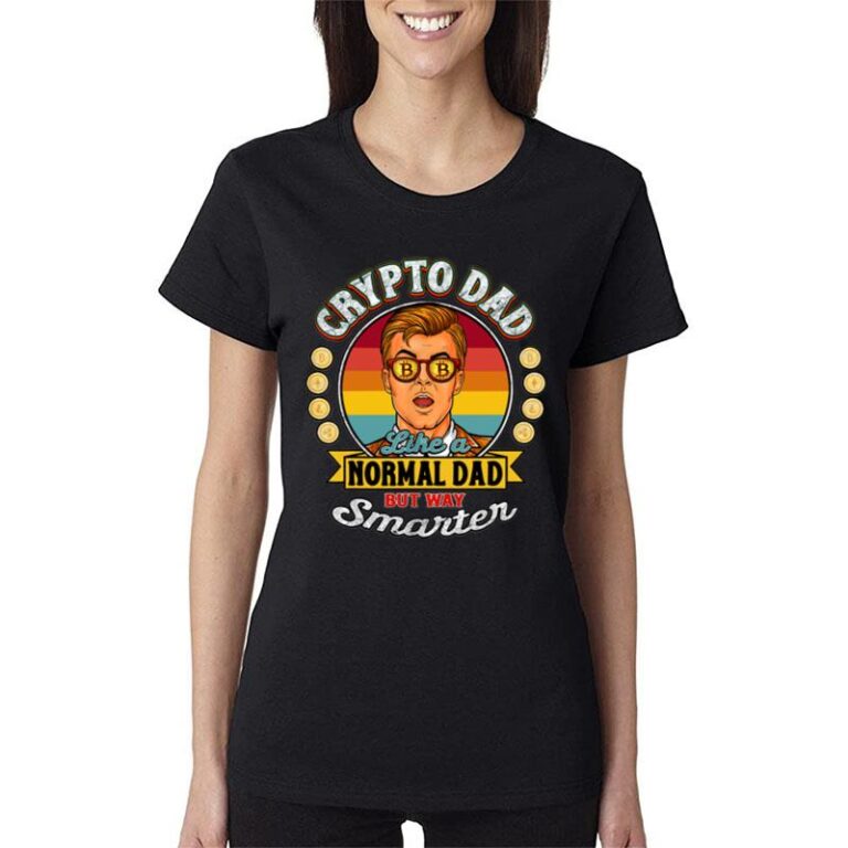 Bitcoin Coin Miner Crypto Dad Just Like A Normal Dad Women T-Shirt