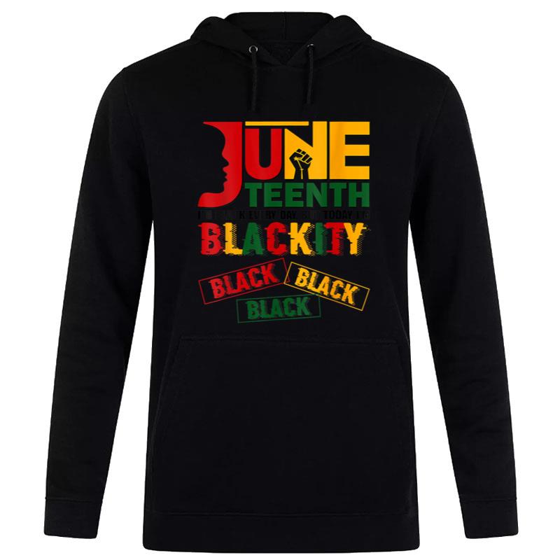 Black Every Day Today I'M Blackity Black African Juneteenth Hoodie