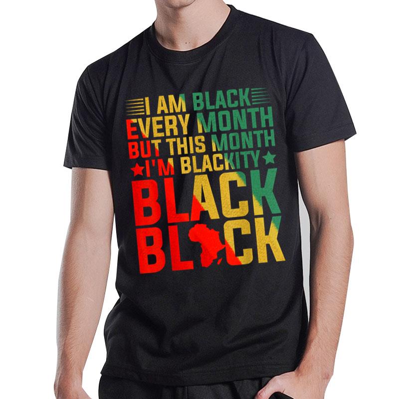 Black Every Month But This Month I'M Blackity Juneteenth T-Shirt