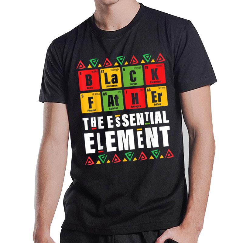 Black Father The Essential Elet Father'S Day Juneteenth T-Shirt