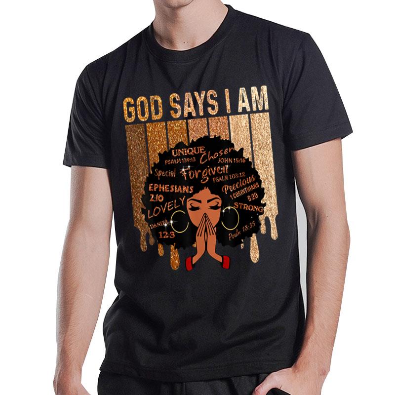 Black God Says I Am Black Melanin Juneteenth T-Shirt