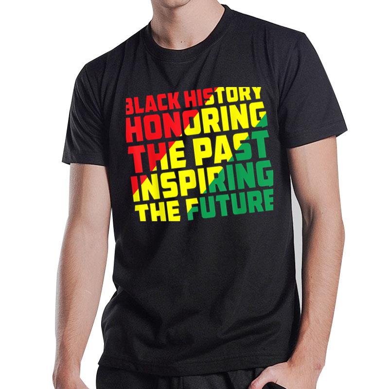 Black History Honoring The Past Inspiring The Future T-Shirt