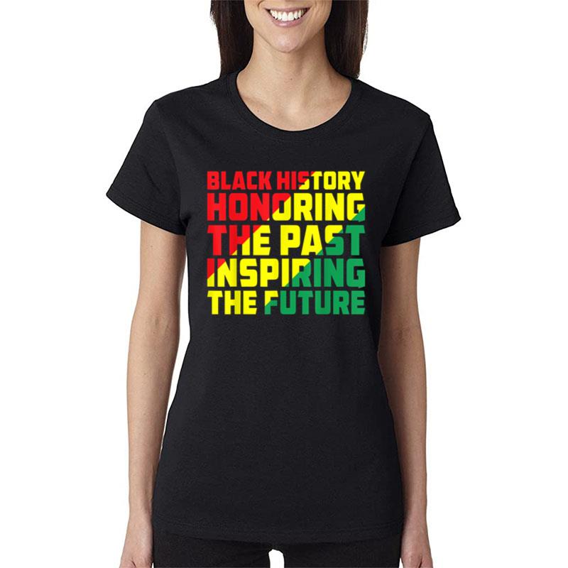 Black History Honoring The Past Inspiring The Future Women T-Shirt