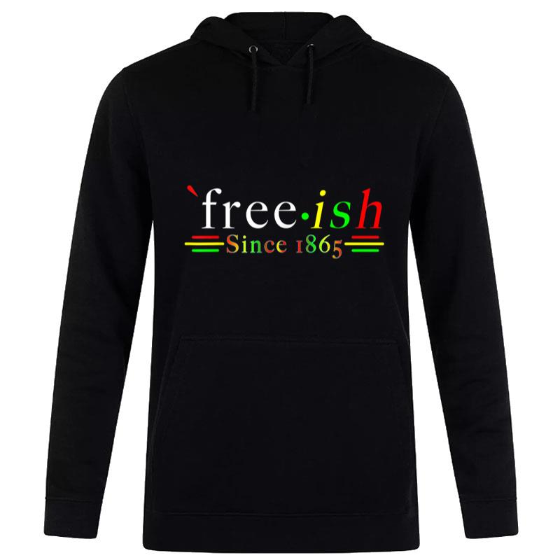 Black History Juneteenth Freedom Emancipation Free-Ish Hoodie