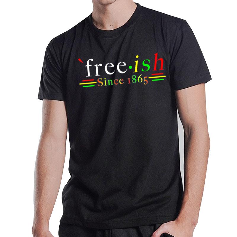 Black History Juneteenth Freedom Emancipation Free-Ish T-Shirt