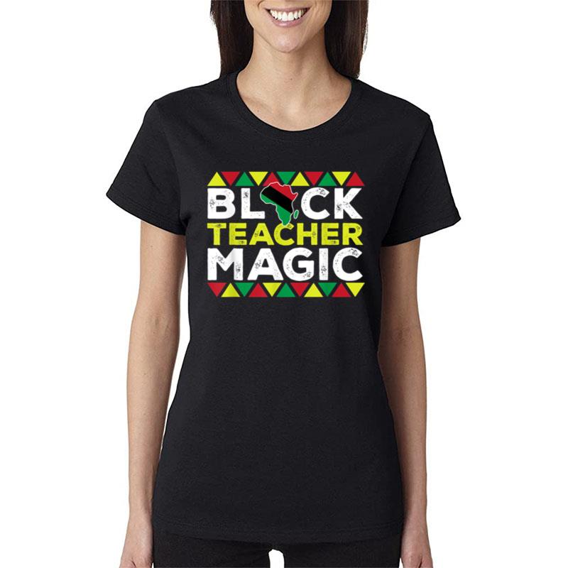 Black History Month Black Teacher Magic Women T-Shirt