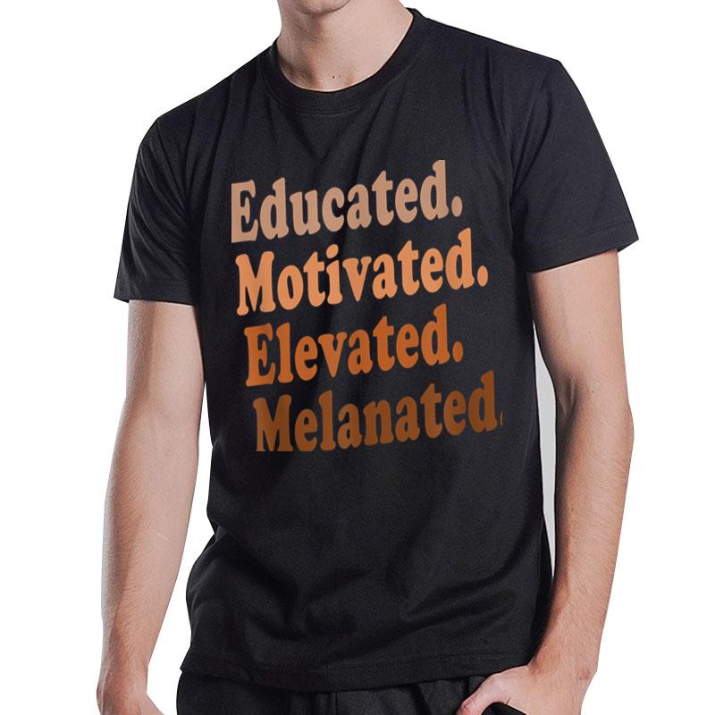 Black History Month Educated Motivated Elevated Melanated Ver 1 T-Shirt