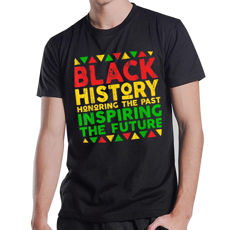 Black History Month Honoring Past Inspiring Future Men Women T-Shirt