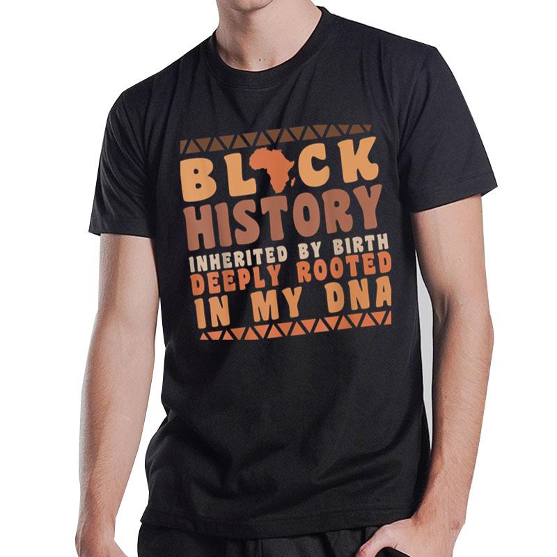 Black History Month Melanin Inherited By Birth Deeply Rooted T-Shirt