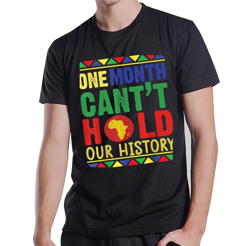 Black History Month One Month Can'T Hold Our History Ver 1 T-Shirt