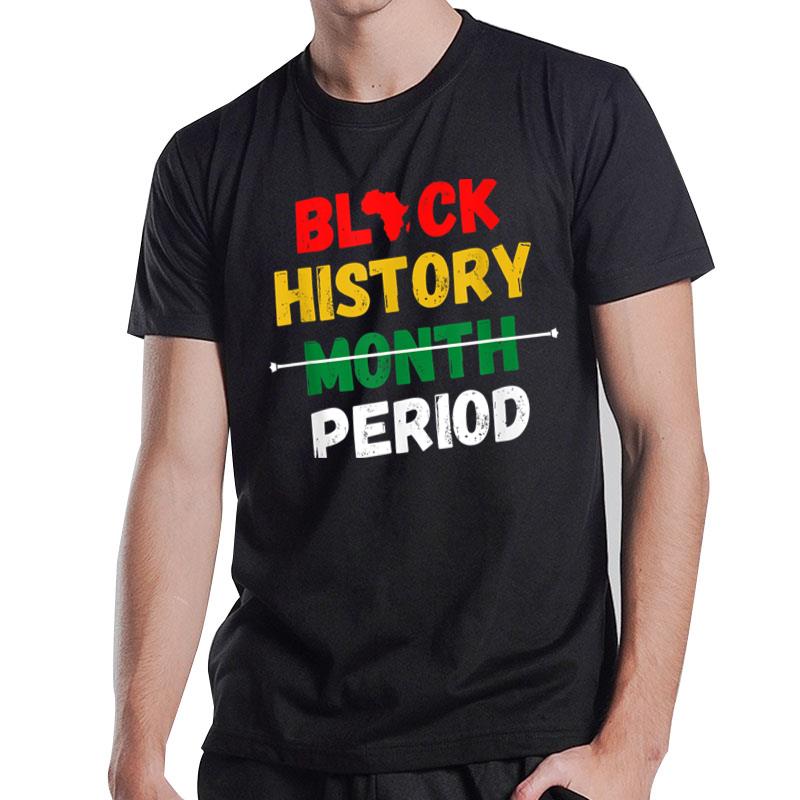 Black History Month Period African Men Women Kids Pride Bhm T-Shirt