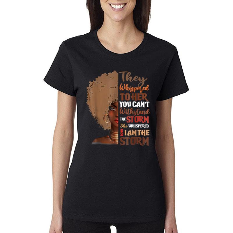 Black History Month Shirt African Woman Afro I Am The Storm Women T-Shirt