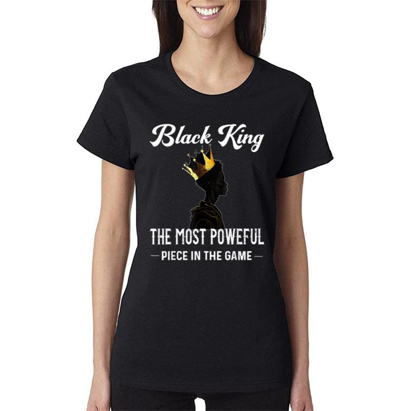 Black King The Most Powerful Piece In The Game Black History Women T-Shirt