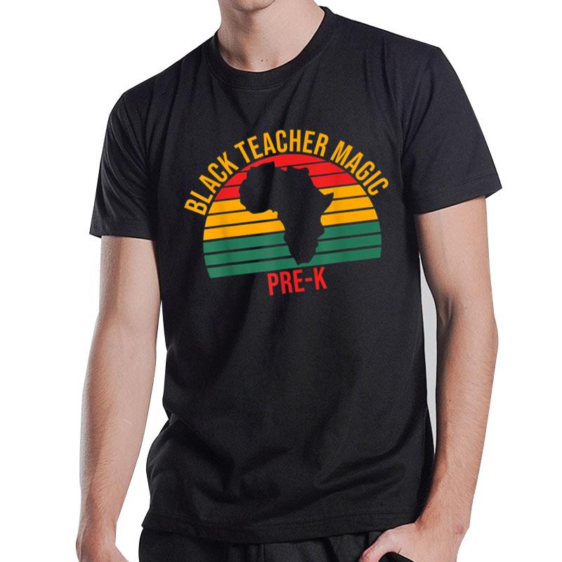 Black Teacher Magic Pre K Black History Month Teacher T-Shirt