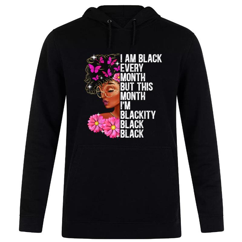 Blackity Black Every Month Black History Bhm Juneteenth Hoodie