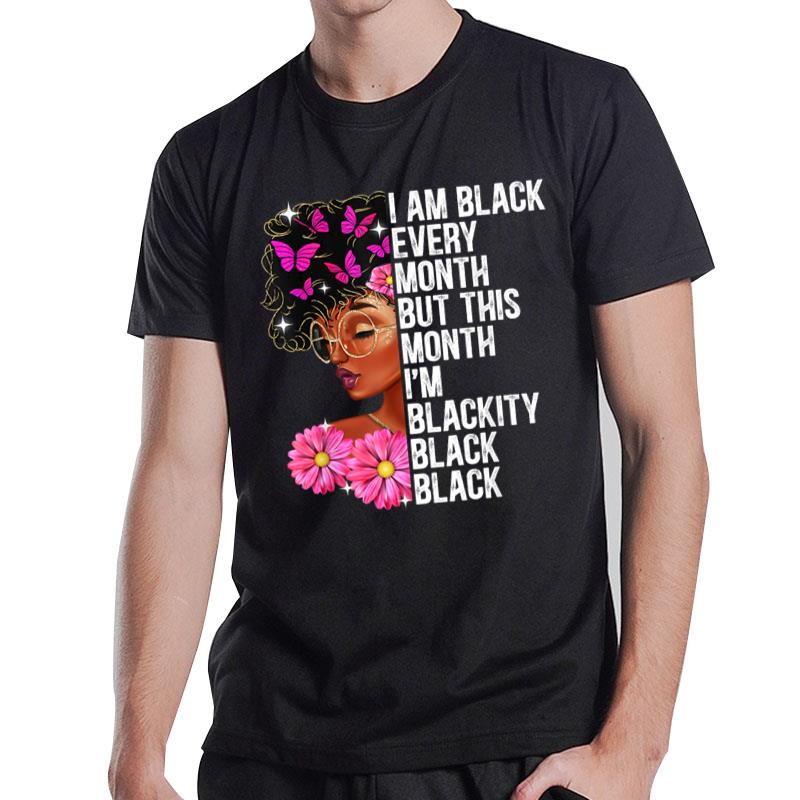 Blackity Black Every Month Black History Bhm Juneteenth T-Shirt