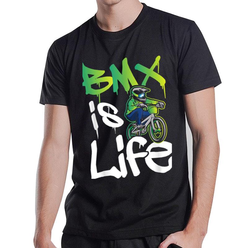 Bmx Is Life Cyclist Road Racing Freestyle Bike Rider T-Shirt