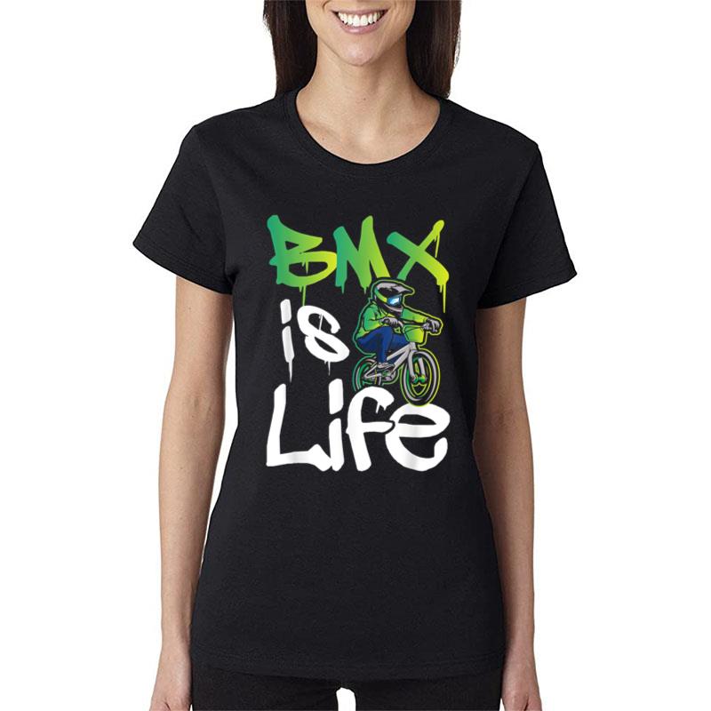 Bmx Is Life Cyclist Road Racing Freestyle Bike Rider Women T-Shirt