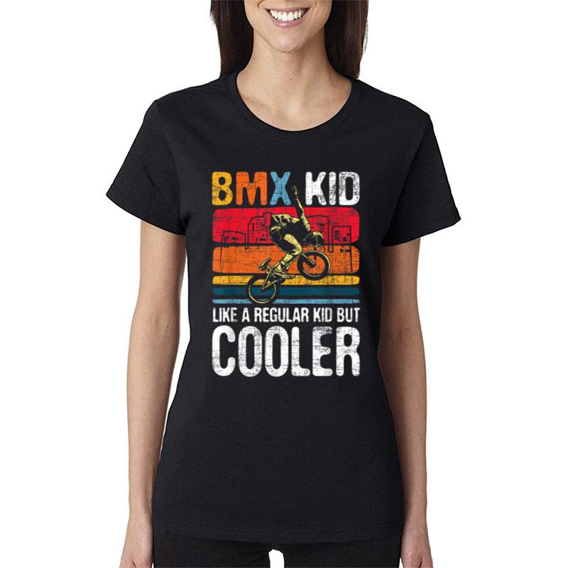 Bmx Kid Like A Regular Kid Cyclist Bicycle Bike Rider Women T-Shirt