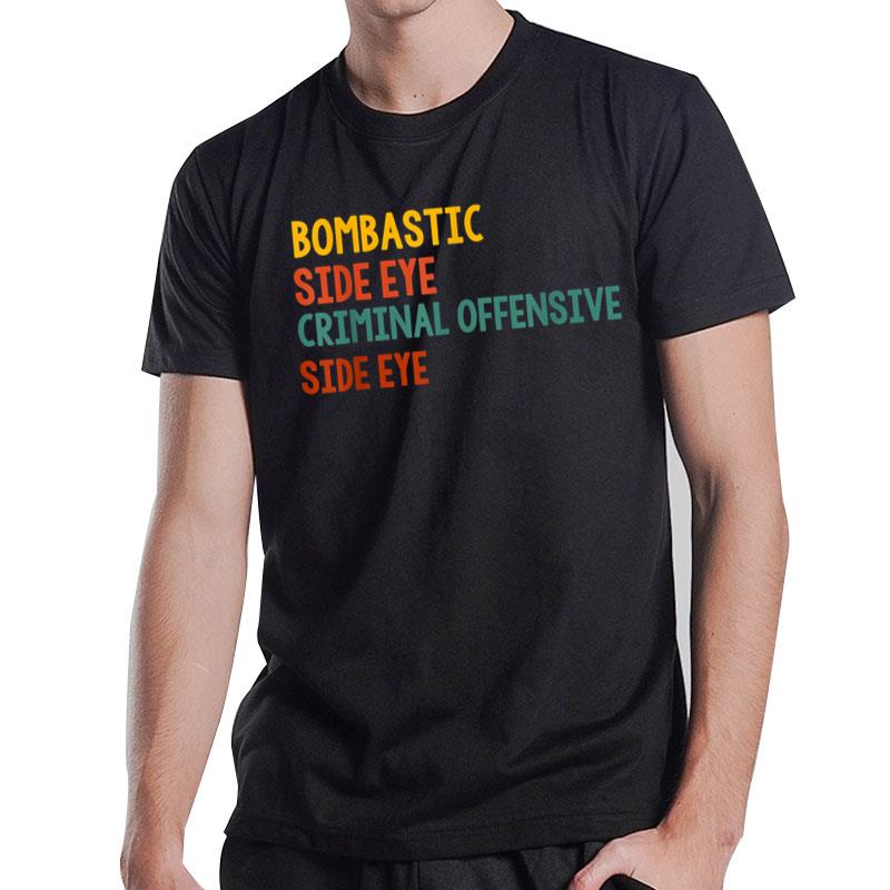 Bombastic Side Eye Criminal Offensive Side Eye Funny Meme T-Shirt