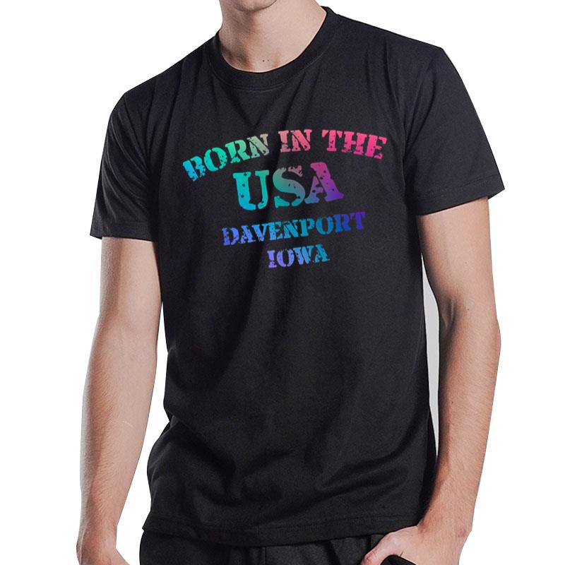 Born In The Usa In Davenport Iowa Hometown T-Shirt