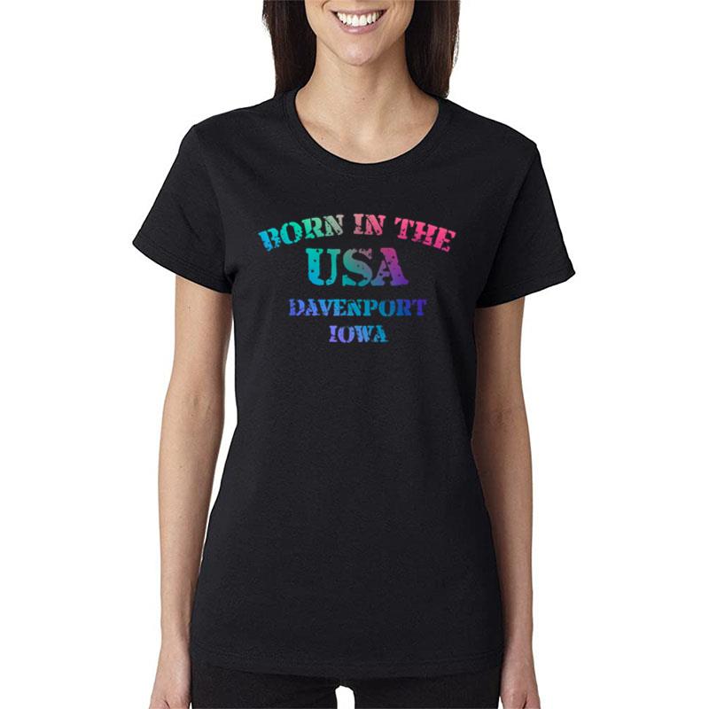 Born In The Usa In Davenport Iowa Hometown Women T-Shirt