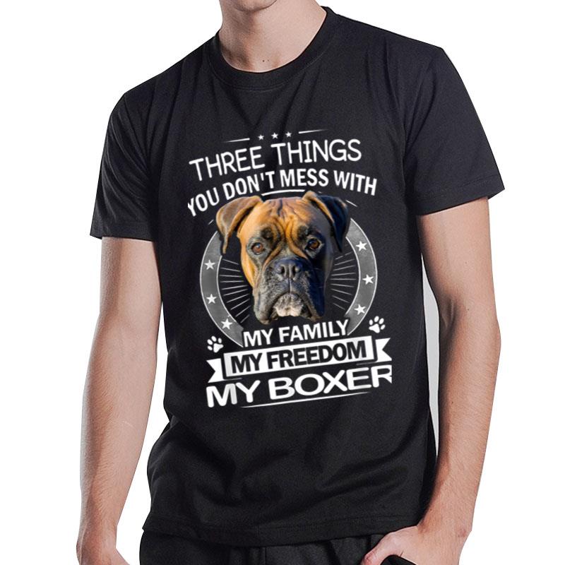 Boxer Dog - Three Things You Don't Mess With Funny T-Shirt