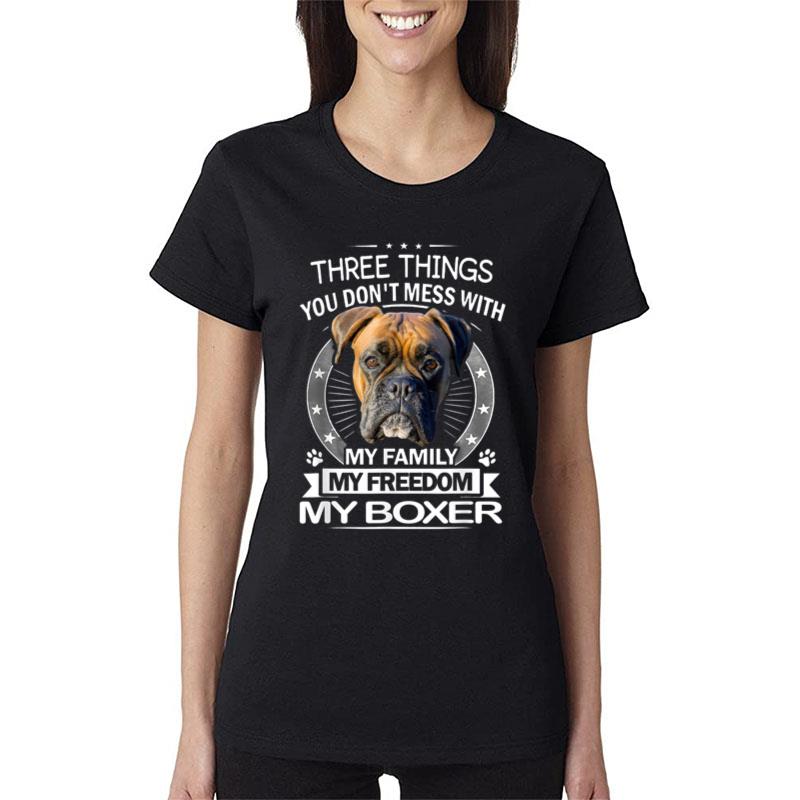 Boxer Dog - Three Things You Don't Mess With Funny Women T-Shirt